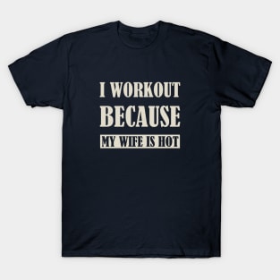 I workout because my wife is hot - Green/Tan T-Shirt